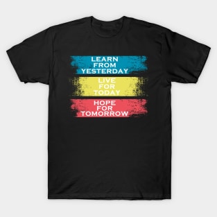 learn from yesterday live for today hope for tomorrow T-Shirt